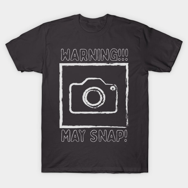 Warning! May Snap! T-Shirt by Nerdy-Photographer